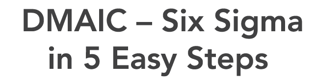  DMAIC – Six Sigma in 5 Easy Steps