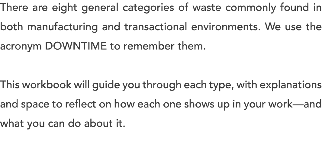 There are eight general categories of waste commonly found in both manufacturing and transactional environments. We u...