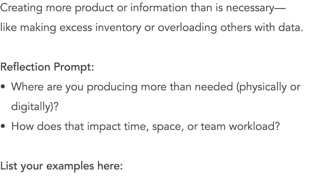 Creating more product or information than is necessary— like making excess inventory or overloading others with data....