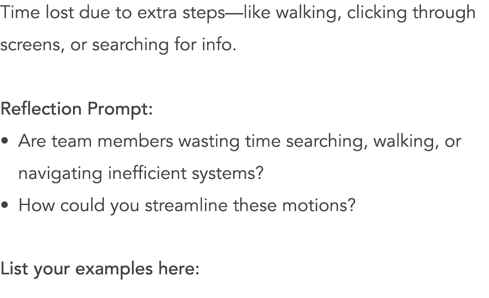 Time lost due to extra steps—like walking, clicking through screens, or searching for info. Reflection Prompt: • Are ...