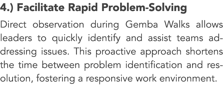 4.) Facilitate Rapid Problem Solving Direct observation during Gemba Walks allows leaders to quickly identify and ass...
