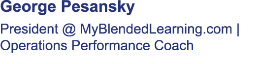 George Pesansky President @ MyBlendedLearning.com | Operations Performance Coach