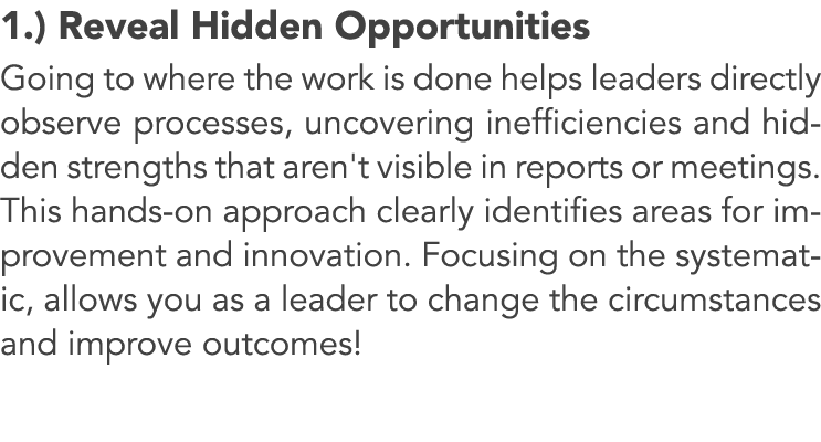 1.) Reveal Hidden Opportunities Going to where the work is done helps leaders directly observe processes, uncovering ...