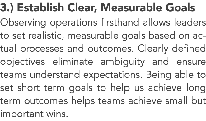 3.) Establish Clear, Measurable Goals Observing operations firsthand allows leaders to set realistic, measurable goal...