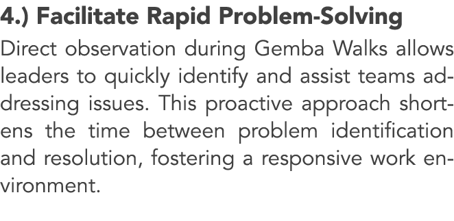 4.) Facilitate Rapid Problem Solving Direct observation during Gemba Walks allows leaders to quickly identify and ass...