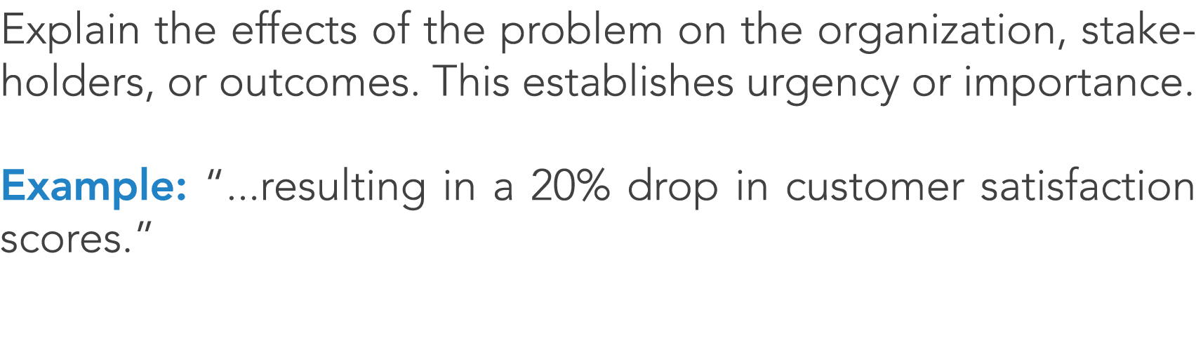 Explain the effects of the problem on the organization, stakeholders, or outcomes. This establishes urgency or import...