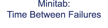 Minitab: Time Between Failures