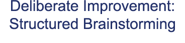 Deliberate Improvement: Structured Brainstorming