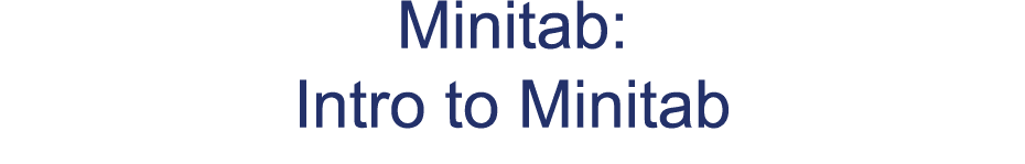 Minitab: Intro to Minitab