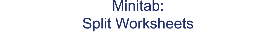 Minitab: Split Worksheets